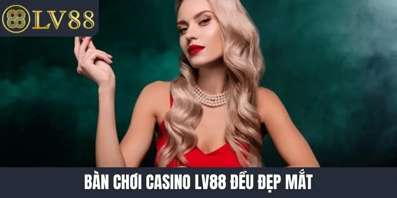 Bàn chơi Casino LV88 đều đẹp mắt