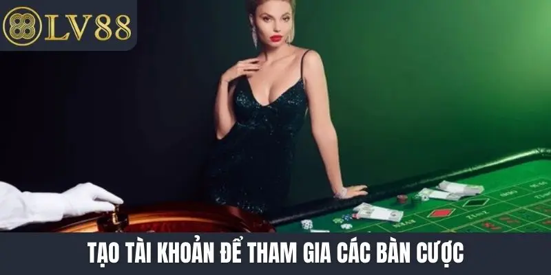 Tạo tài khoản để tham gia các bàn cược