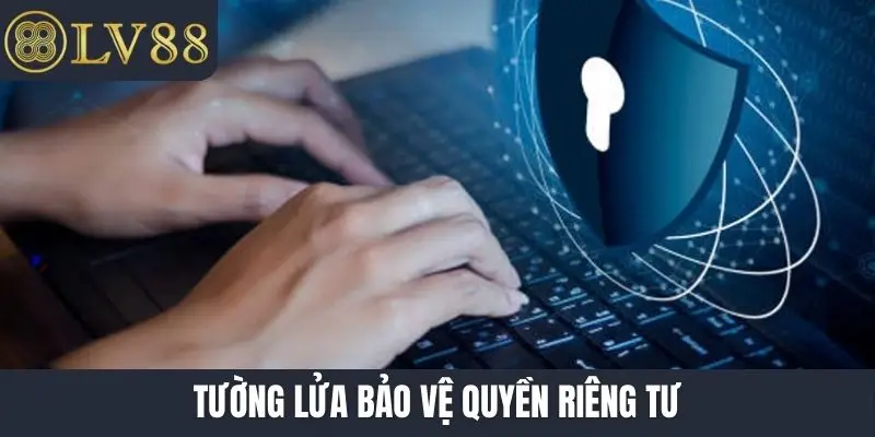 Tường lửa bảo vệ quyền riêng tư