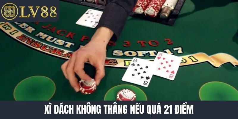 Xì dách không thắng nếu quá 21 điểm